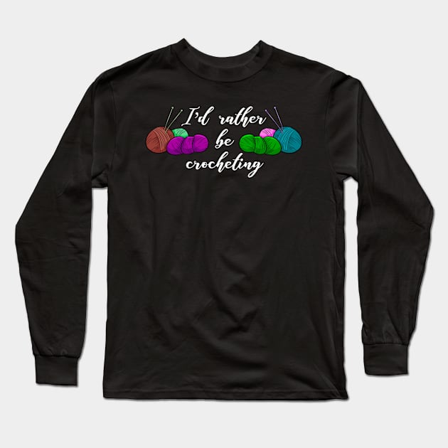 I’d rather be crocheting Long Sleeve T-Shirt by KsuAnn